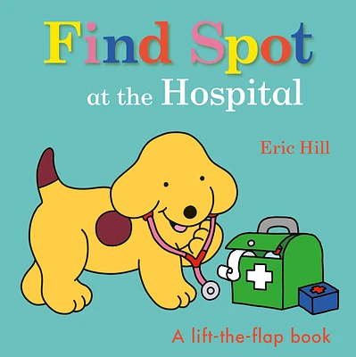 Find Spot at the Hospital: A Lift-the-Flap Book (Board book)