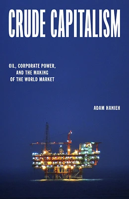 Crude Capitalism: Oil, Corporate Power, and the Making of the World Market (Hardcover)