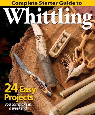 Complete Starter Guide to Whittling (Paperback)