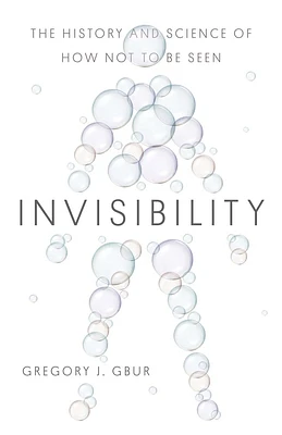 Invisibility: The History and Science of How Not to Be Seen (Hardcover)