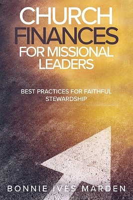 Church Finances for Missional Leaders: Best Practices for Faithful Stewardship (Paperback)