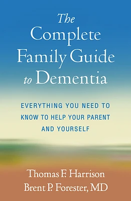 The Complete Family Guide to Dementia: Everything You Need to Know to Help Your Parent and Yourself (Paperback)