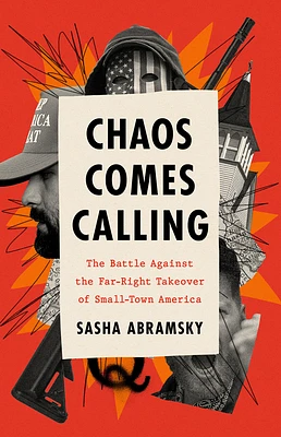 Chaos Comes Calling: The Battle Against the Far-Right Takeover of Small-Town America (Hardcover)