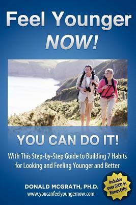 Feel Younger - Now! 21 Days, 7 Habits: A Step-By-Step Guide to Building 7 Habits for Looking and Feeling Younger and Better