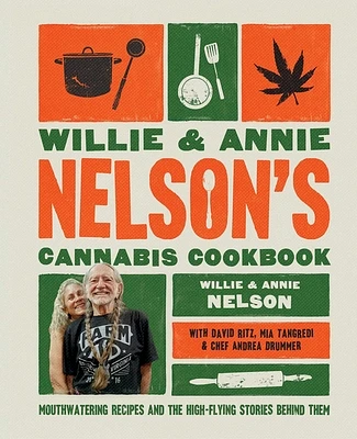 Willie and Annie Nelson's Cannabis Cookbook: Mouthwatering Recipes and the High-Flying Stories Behind Them (Hardcover)