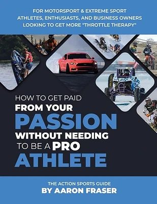 The Action Sports Guide: How To Get Paid From Your Passion Without Needing To be A Pro Athlete (Paperback)