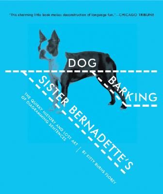 Sister Bernadette's Barking Dog: The Quirky History and Lost Art of Diagramming Sentences (Paperback)