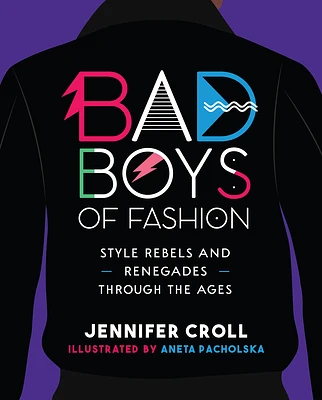 Bad Boys of Fashion: Style Rebels and Renegades Through the Ages (Hardcover)