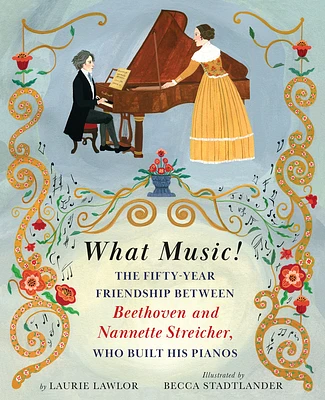 What Music!: The Fifty-year Friendship between Beethoven and Nannette Streicher