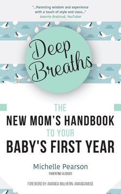 Deep Breaths: The New Momas Handbook to Your Baby's First Year