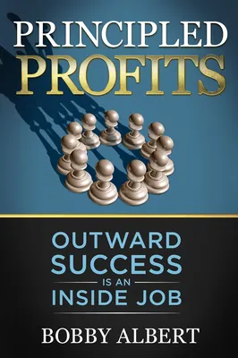 Principled Profits: Outward Success Is an Inside Job