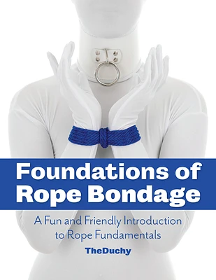 Foundations of Rope Bondage: A Fun and Friendly Introduction to Rope Fundamentals (Paperback)