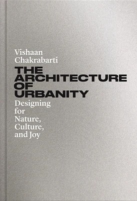 The Architecture of Urbanity: Designing for Nature, Culture, and Joy (Hardcover)