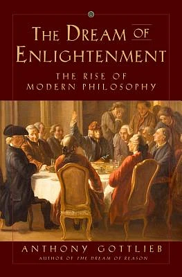 The Dream of Enlightenment: The Rise of Modern Philosophy (Hardcover)