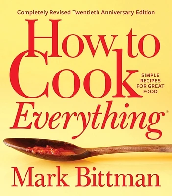 How To Cook Everything—completely Revised Twentieth Anniversary Edition: Simple Recipes for Great Food (How to Cook Everything Series #1) (Hardcover)