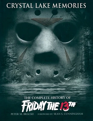 Crystal Lake Memories: The Complete History of Friday The 13th (Hardcover)