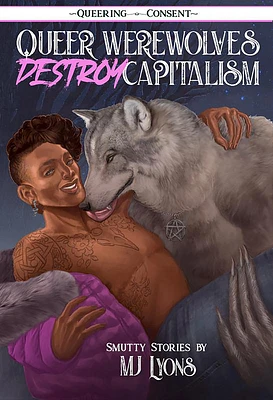 Queer Werewolves Destroy Capitalism: Smutty Stories (Queering Consent) (Paperback)