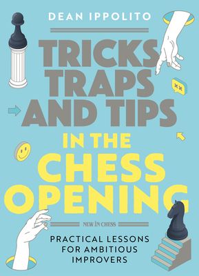 Tricks, Tactics, and Tips in the Chess Opening: Practical Lessons for Ambitious Improvers