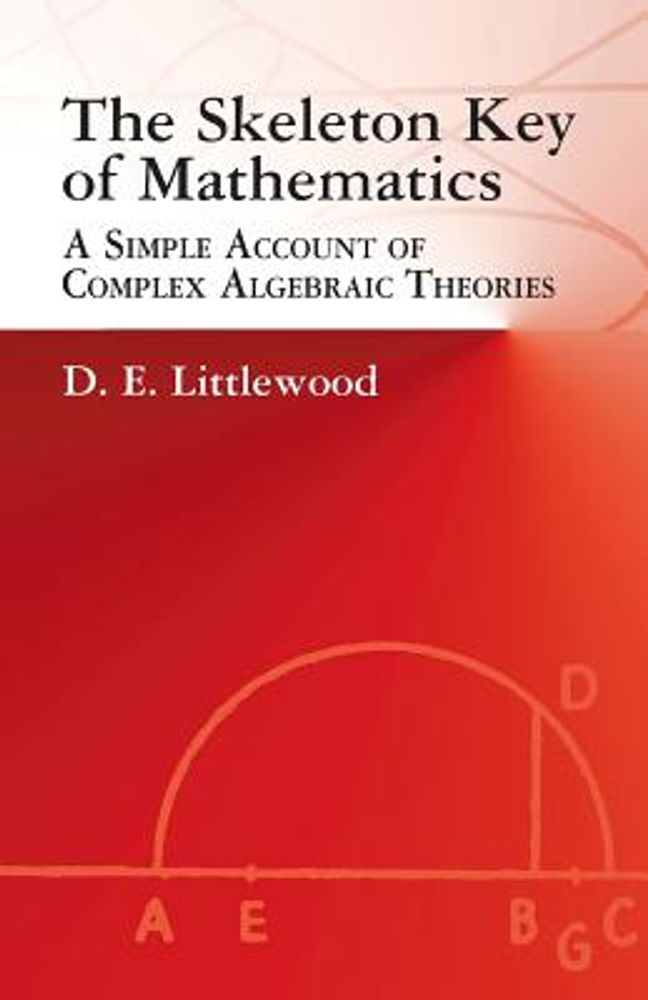 The Skeleton Key of Mathematics: A Simple Account of Complex Algebraic Theories