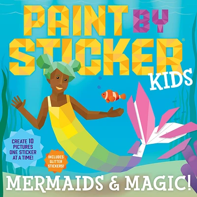 Paint by Sticker Kids: Mermaids & Magic!: Create 10 Pictures One Sticker at a Time! Includes Glitter Stickers (Paperback)