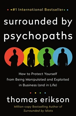 Surrounded by Psychopaths: How to Protect Yourself from Being Manipulated and Exploited in Business (and in Life) [The Surrounded by Idiots Series] (Paperback)