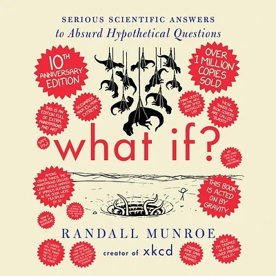 What If? 10th Anniversary Edition: Serious Scientific Answers to Absurd Hypothetical Questions (MP3 CD)