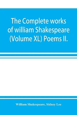 The complete works of william Shakespeare (Volume XL) Poems II. (Paperback)