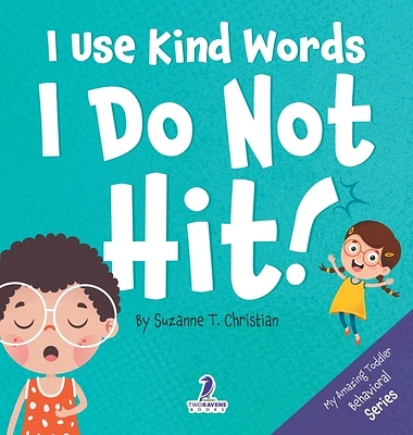 I Use Kind Words. I Do Not Hit!: An Affirmation-Themed Toddler Book About Not Hitting (Ages 2-4) (Large Print / Hardcover)