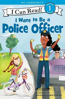 I Want to Be a Police Officer: A My Community I Can Read (I Can Read Level 1) (Paperback)