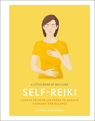 A Little Book of Self Care: Self Reiki: Tune in to Your Life Force to Achieve Harmony and Balance (Hardcover)