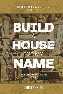 Build a House for My Name: Awesome is His Name (Psalm 111:9) (Barnabas #2) (Paperback)