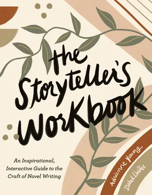 The Storyteller's Workbook: An Inspirational, Interactive Guide to the Craft of Novel Writing