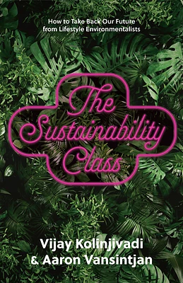 The Sustainability Class: How to Take Back Our Future from Lifestyle Environmentalists (Hardcover)