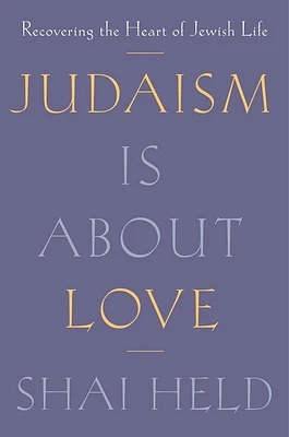 Judaism Is About Love: Recovering the Heart of Jewish Life (Hardcover)