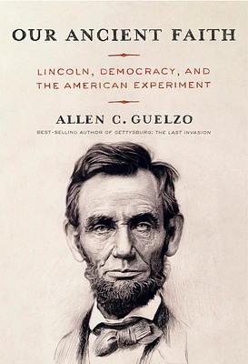 Our Ancient Faith: Lincoln, Democracy, and the American Experiment (Hardcover)