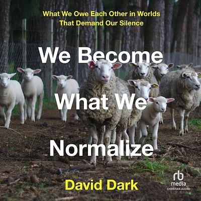 We Become What We Normalize: What We Owe Each Other in Worlds That Demand Our Silence (MP3 CD)