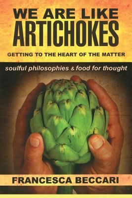 We Are Like Artichokes: Getting to the Heart of the Matter - Soulful Philosophies & Food for Thought