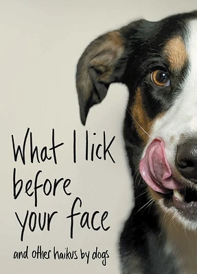 What I Lick Before Your Face: And Other Haikus by Dogs (Hardcover)