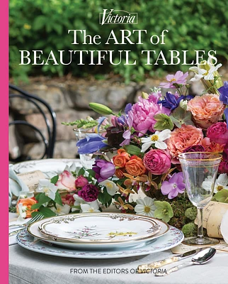 The Art of Beautiful Tables: A Treasury of Inspiration and Ideas for Anyone Who Loves Gracious Entertaining (Victoria) (Hardcover)