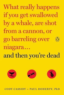 And Then You're Dead: What Really Happens If You Get Swallowed by a Whale, Are Shot from a Cannon, or Go Barreling over Niagara (Paperback)