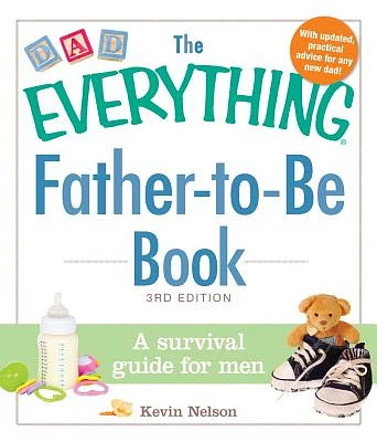 The Everything Father-to-Be Book: A Survival Guide for Men (Everything® Series) (Paperback)