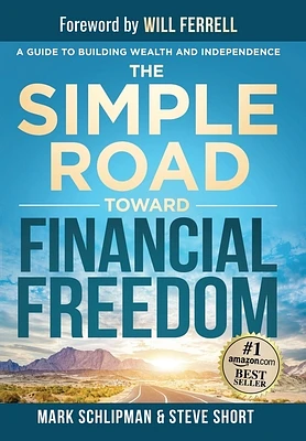 The Simple Road Toward Financial Freedom: A Guide to Building Wealth and Independence (Hardcover)