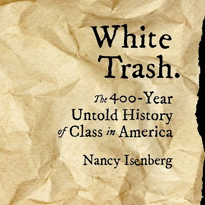 White Trash: The 400-Year Untold History of Class in America (Compact Disc)