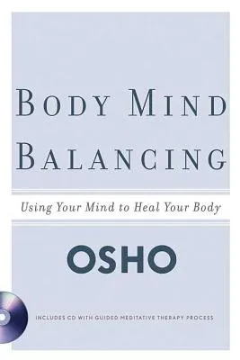 Body Mind Balancing: Using Your Mind to Heal Your Body