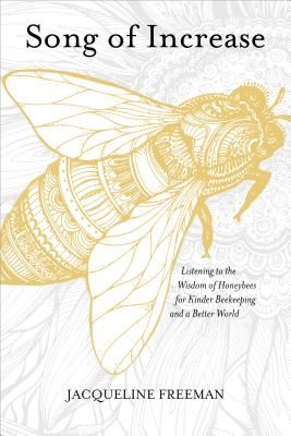 Song of Increase: Listening to the Wisdom of Honeybees for Kinder Beekeeping and a Better World (Paperback)