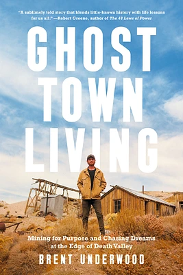 Ghost Town Living: Mining for Purpose and Chasing Dreams at the Edge of Death Valley (Hardcover)