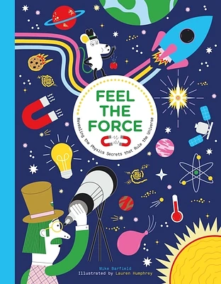 Feel the Force: Revealing the Physics Secrets that Rule the Universe (Hardcover)