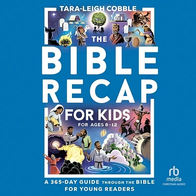 The Bible Recap for Kids: A 365-Day Guide Through the Bible for Young Readers Ages 8-12 (MP3 CD)