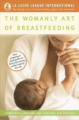 The Womanly Art of Breastfeeding: Completely Revised and Updated 8th Edition (Paperback)