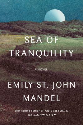 Sea of Tranquility: A novel (Hardcover)